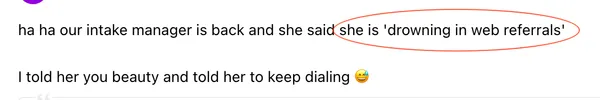 Client message to CJ&CO: our intake manager is back and she said she is drowning in web referrals