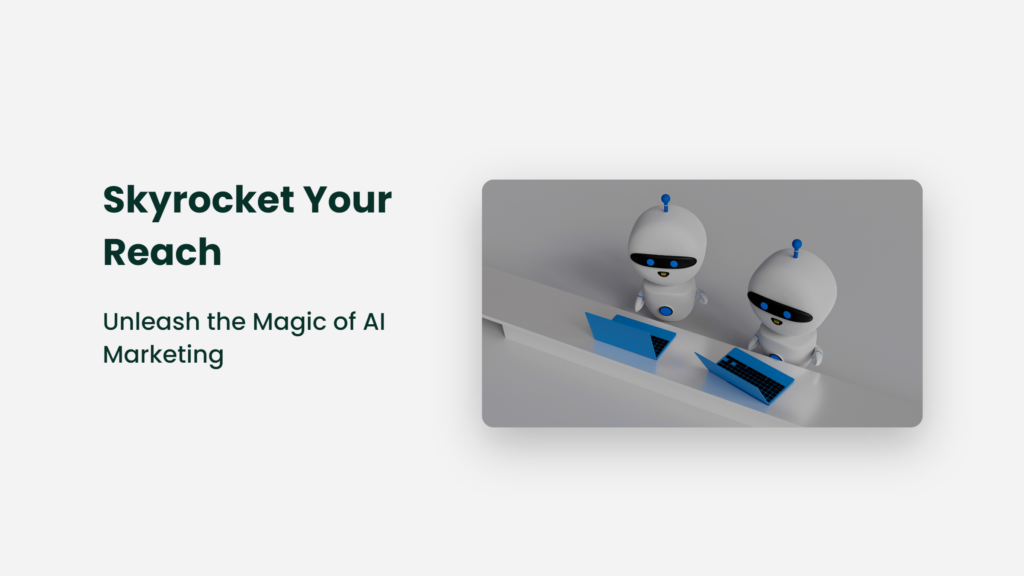 Skyrocket Your Reach: Unleash the Magic of AI Marketing