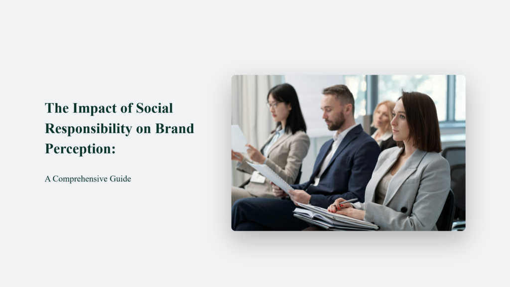 The Impact Of Social Responsibility On Brand Perception: A Comprehensive Guide Brand Perception