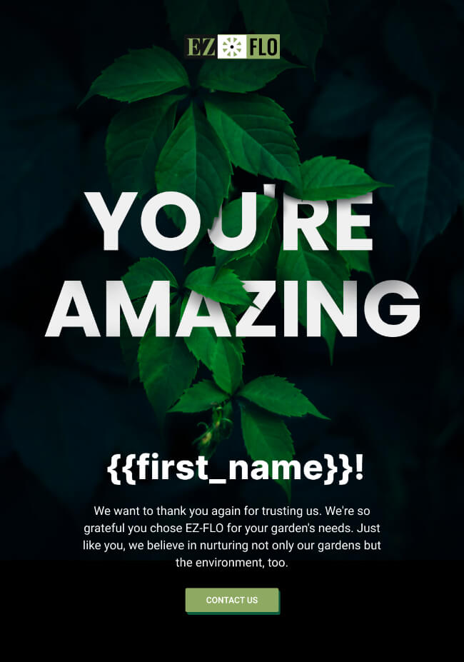 Promotional image from EZ-FLO featuring a vibrant green plant with the text "You're amazing {first_name}!" thanking a customer for their trust in the company's gardening products.