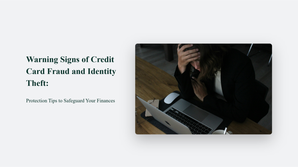 Warning Signs of Credit Card Fraud and Identity Theft: Protection Tips to Safeguard Your Finances