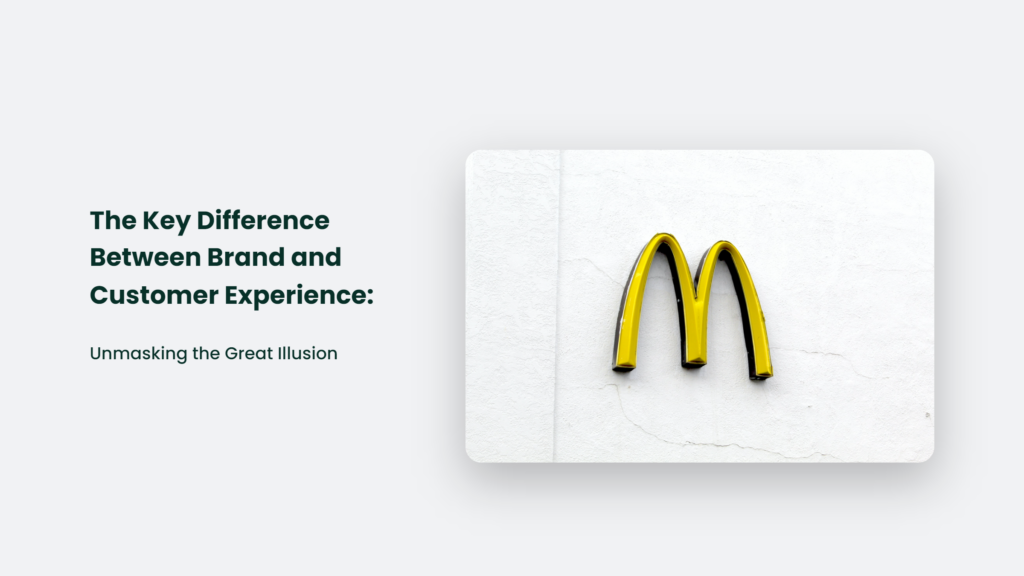 The Key Difference Between Brand and Customer Experience: Unmasking the Great Illusion