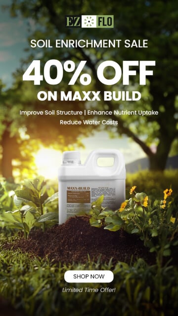 Promotional image for EZ Flo's soil enrichment sale, offering 40% off Maxx Build. Features a container of Maxx Build, plants, and text about improving soil structure and reducing water costs.