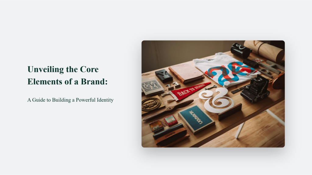 Unveiling the Core Elements of a Brand: A Guide to Building a Powerful Identity Branding Blog