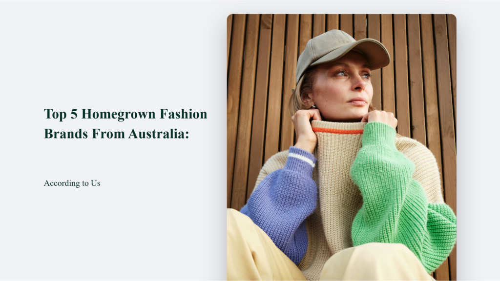 Top 5 Homegrown Fashion Brands From Australia: According to Us Branding Blog