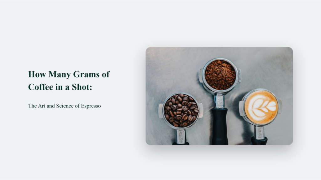 How Many Grams Of Coffee In An Espresso Shot?