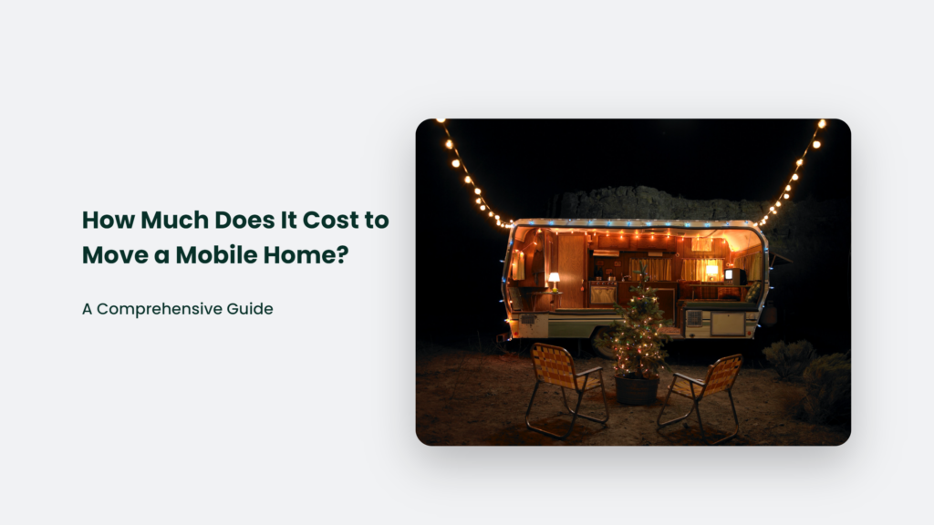 A Comprehensive Guide On The Cost Of Moving A Mobile Home.