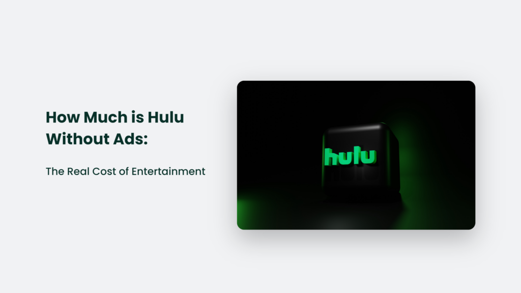 Discover The Real Cost Of Hulu Without Ads, The Ultimate Entertainment Experience.