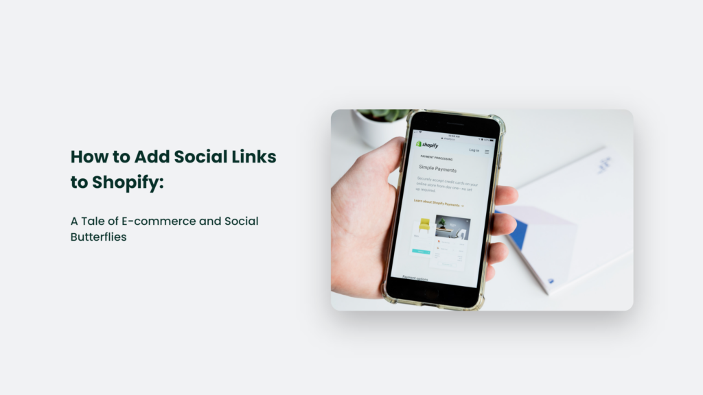How To Add Social Links To Shopify: A Tale Of E-Commerce And Social Butterflies How To Add Social Links To Shopify