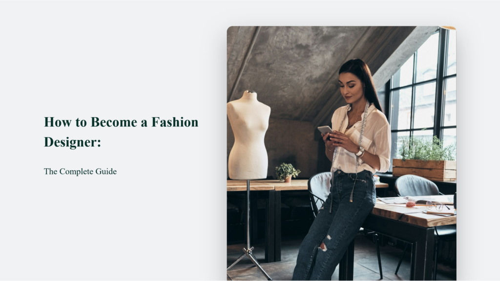 Learn How To Become A Fashion Designer With This Complete Guide.