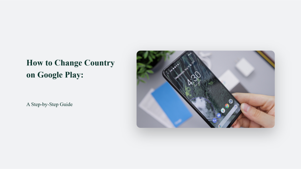 Step-By-Step Guide On How To Change Country On Google Play.