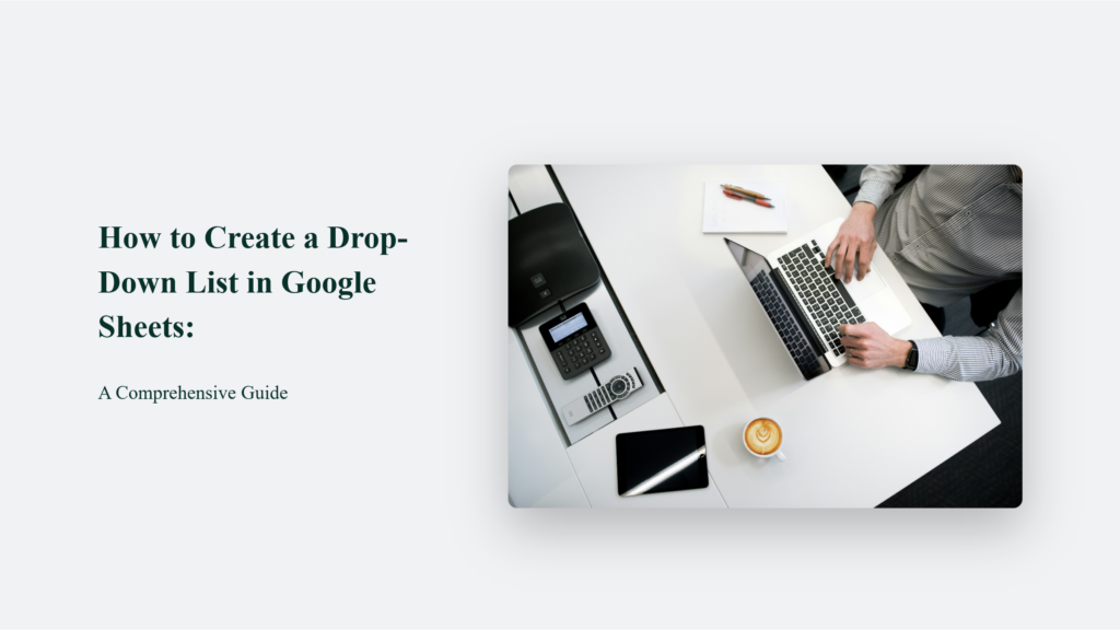 How to Create a Drop-Down List in Google Sheets: A Comprehensive Guide 1 How To Create A Drop-Down List In Google Sheets: A Comprehensive Guide How To Create A Drop-Down List In Google Sheets