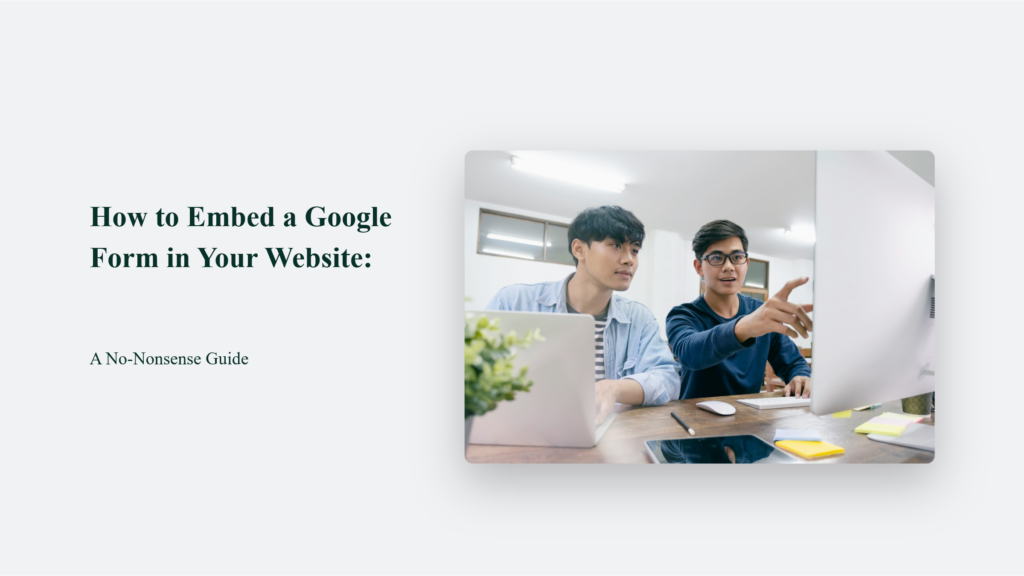 How to Embed a Google Form in Your Website: A No-Nonsense Guide 1 How To Embed A Google Form In Your Website: A No-Nonsense Guide How To Embed A Google Form In Your Website