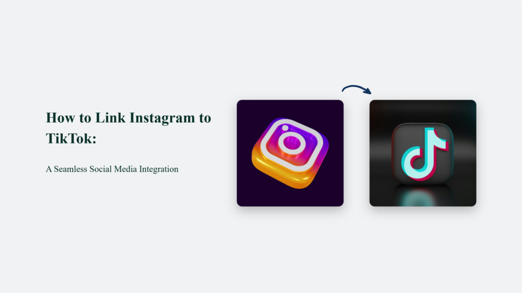 How to Link Instagram to TikTok: A Seamless Social Media Integration