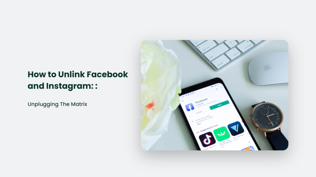 How To Unlink Facebook And Instagram: Unplugging The Matrix How To Unlink Facebook And Instagram