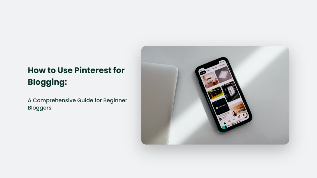 How to Use Pinterest for Blogging: A Comprehensive Guide for Beginner Bloggers