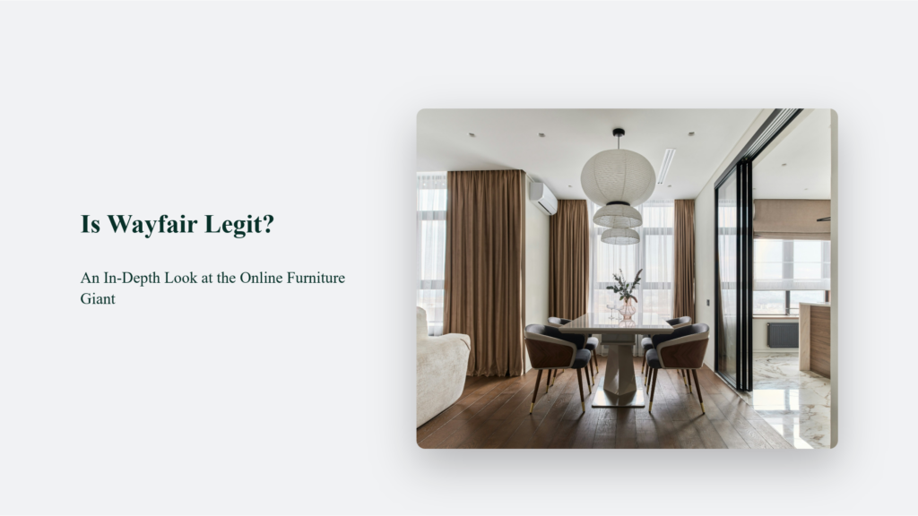 Is Wayfair Legit? The Ultimate 2024 Guide to the Reputable Online Furniture Powerhouse Is Wayfair Legit