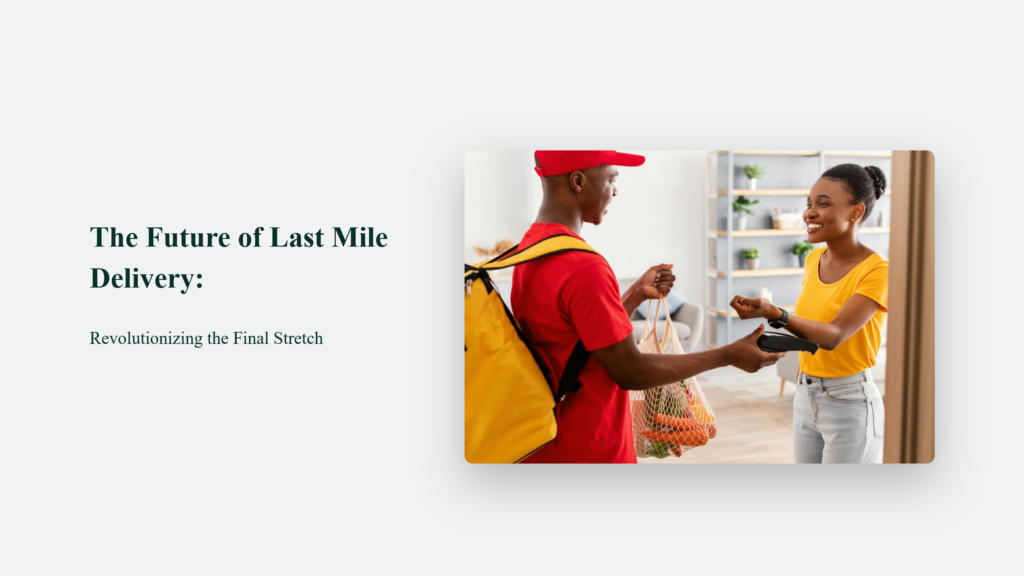 The Future of Last Mile Delivery: Revolutionizing the Final Stretch Business Blog