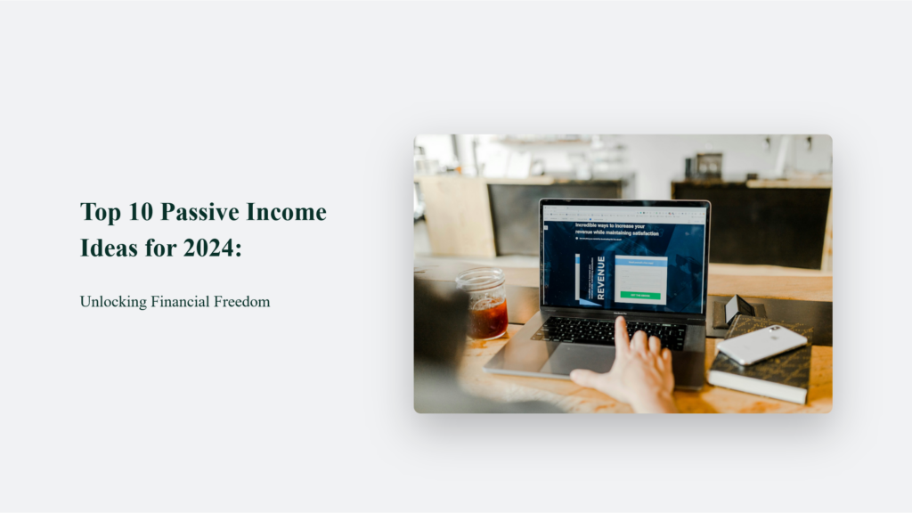 Discover The Top 10 Passive Income Ideas To Achieve Financial Freedom In 2019.