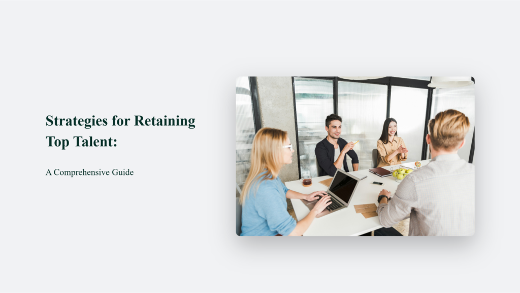 Strategies For Retaining Top Talent: A Comprehensive Guide Retaining Top Talent