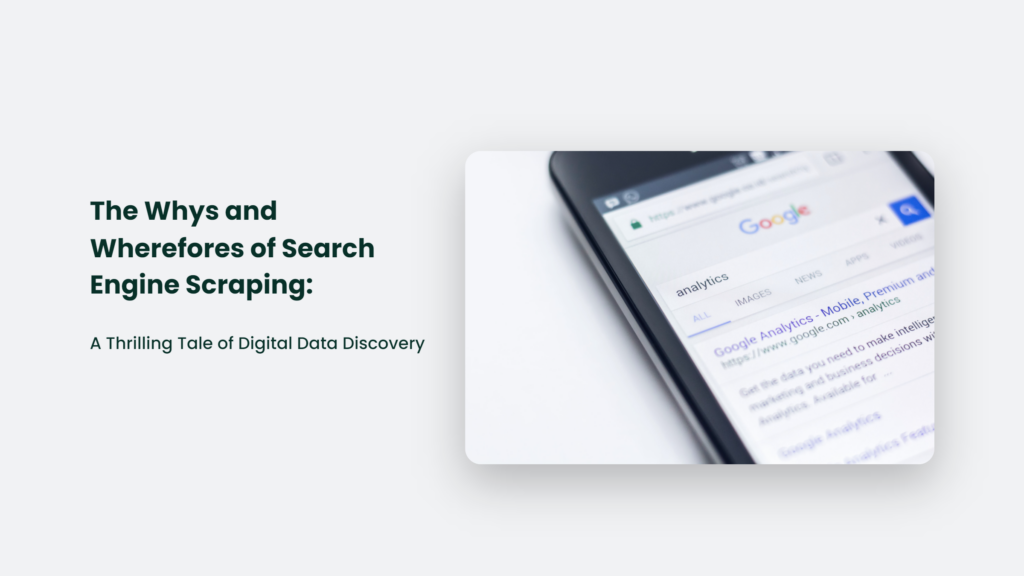 The Whys And Wherefores Of Search Engine Scraping: A Thrilling Tale Of Digital Data Discovery Search Engine Scraping