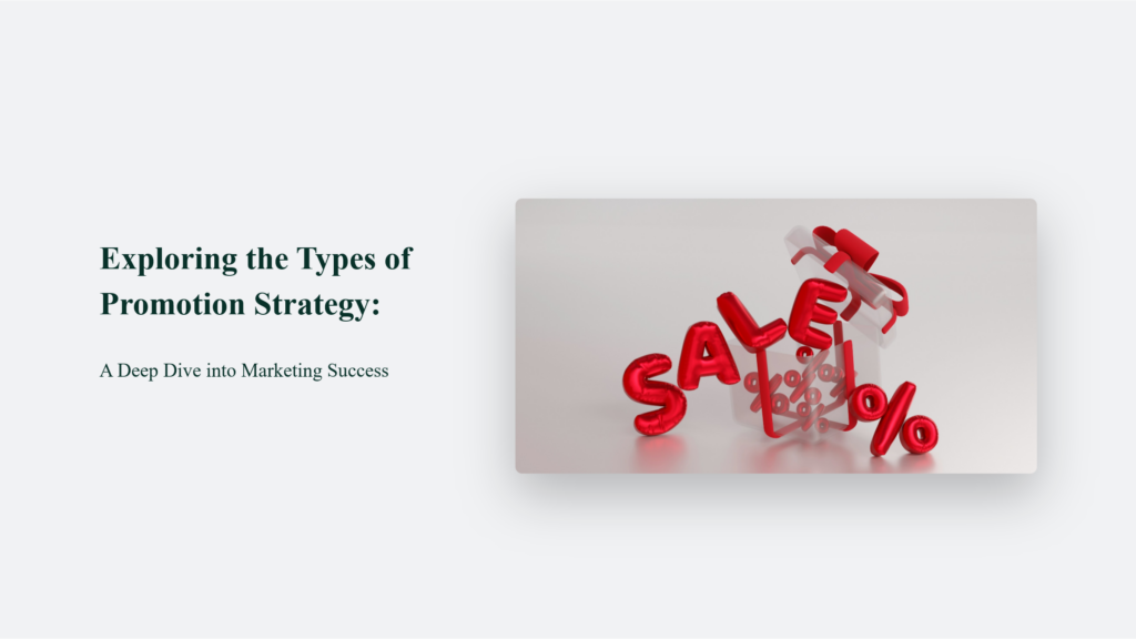 Exploring the Types of Promotion Strategy: A Deep Dive into Marketing Success Advertising Blog