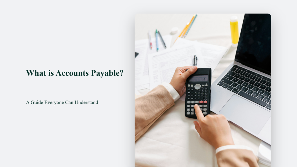 What is Accounts Payable: A Guide Everyone Can Understand