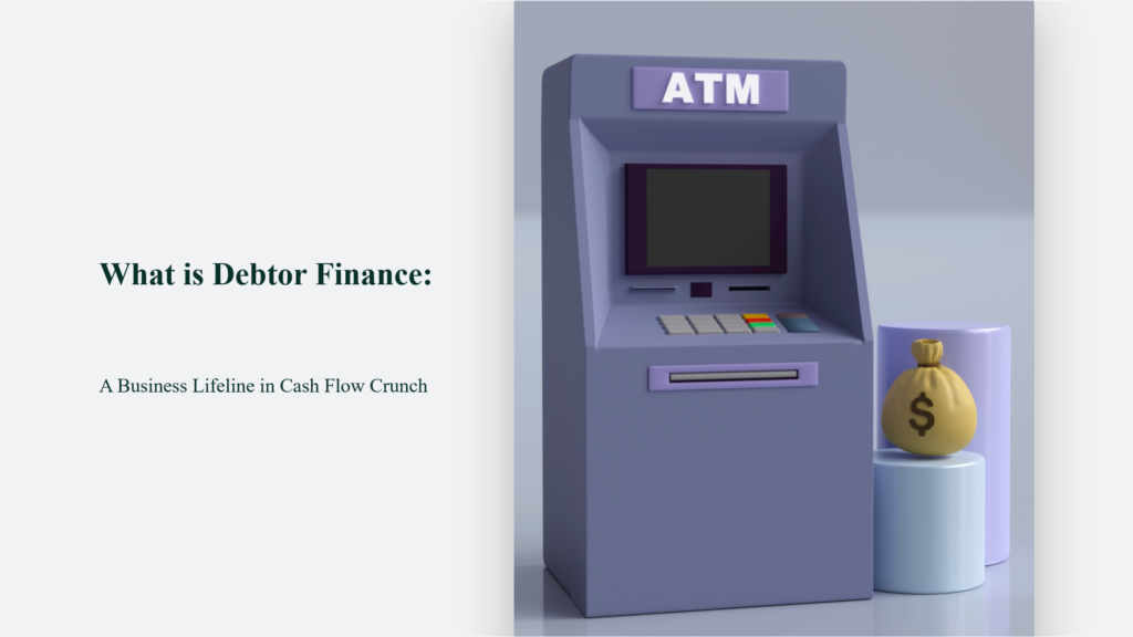 Debtor Finance, Also Known As Debit Finance, Is A Lifeline For Businesses Experiencing A Cash Flow Crunch. It Provides A Solution To Improve Cash Flow By Allowing Businesses To Access Funds Against Their