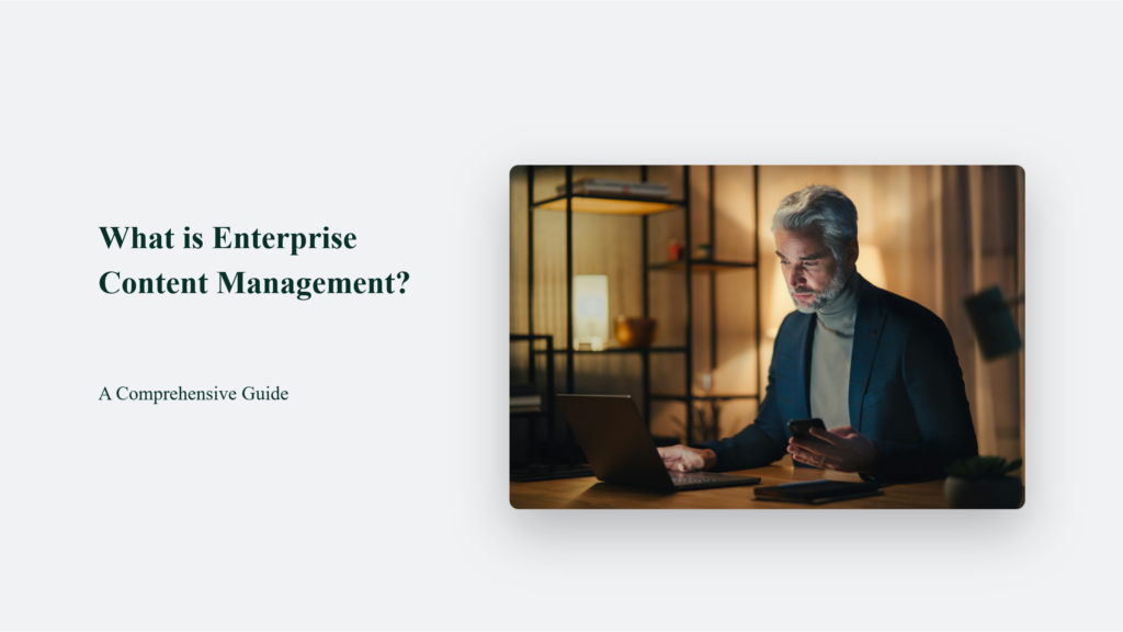 What Is Enterprise Content Management? A Comprehensive Guide.
