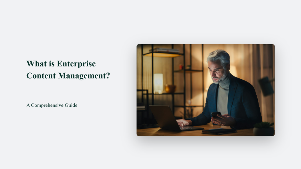 What is Enterprise Content Management? A Comprehensive Guide.