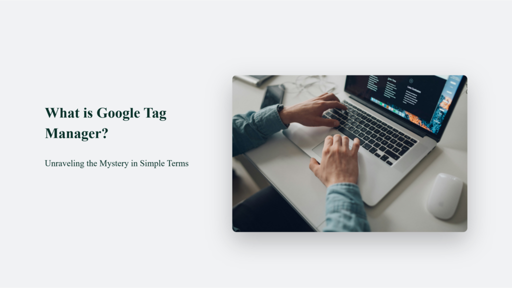 What is Google Tag Manager? Unraveling the Mystery in Simple Terms Web Design & Development