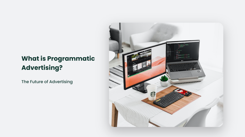 What Is Programmatic Advertising? The Future Of Advertising What Is Programmatic Advertising