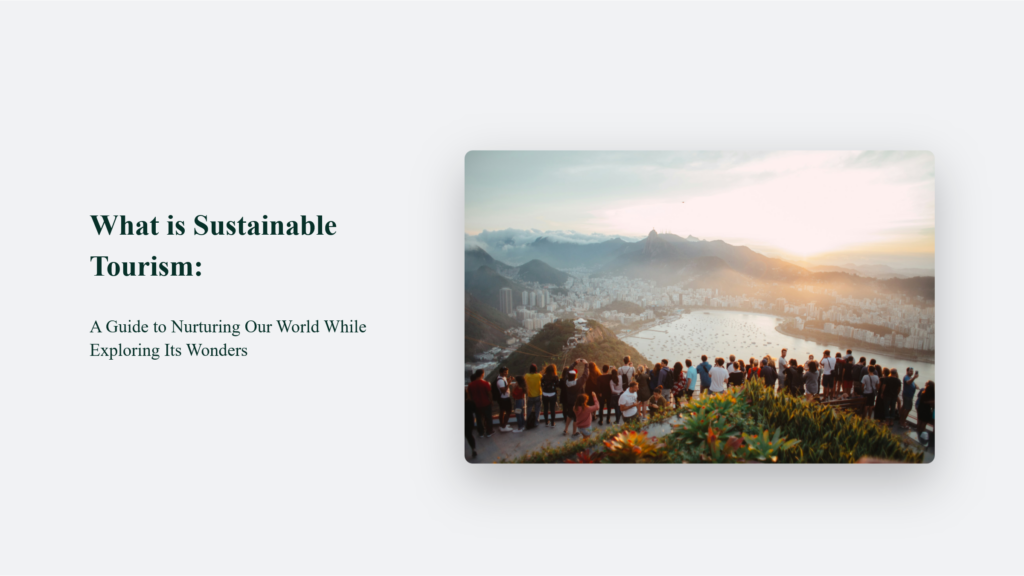 What Is Sustainable Tourism? It Is Exploring Wonders While Nurturing Our World.
