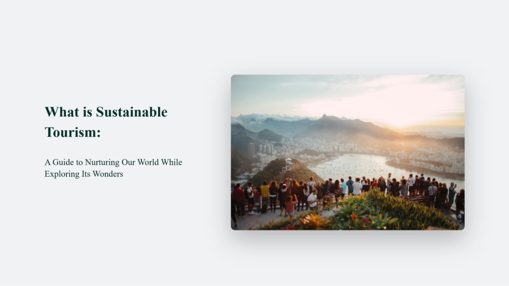 What is sustainable tourism? It is exploring wonders while nurturing our world.