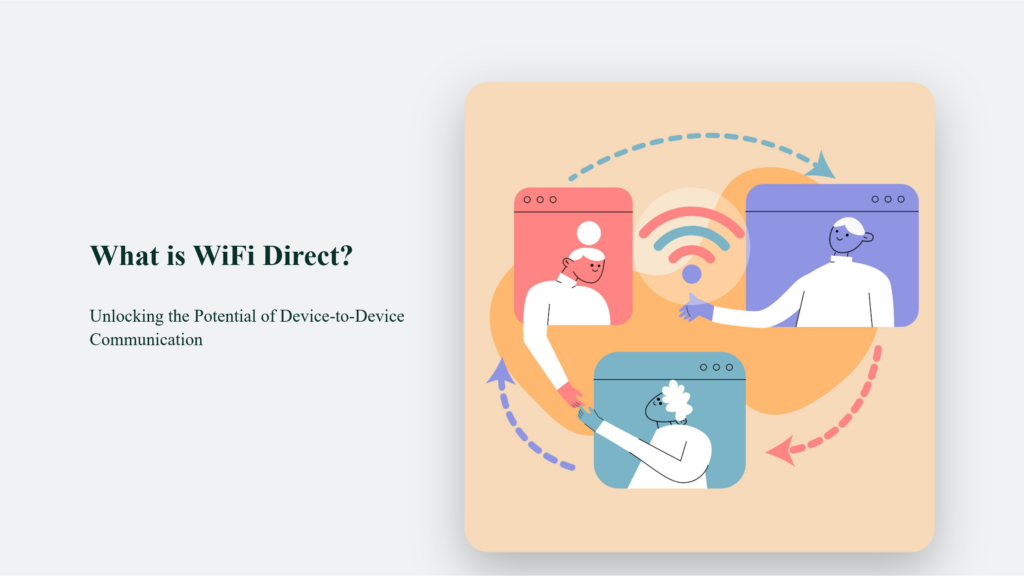 What Is Wifi Direct? Unlocking The Potential Of Device-To-Device Communication What Is Wifi Direct