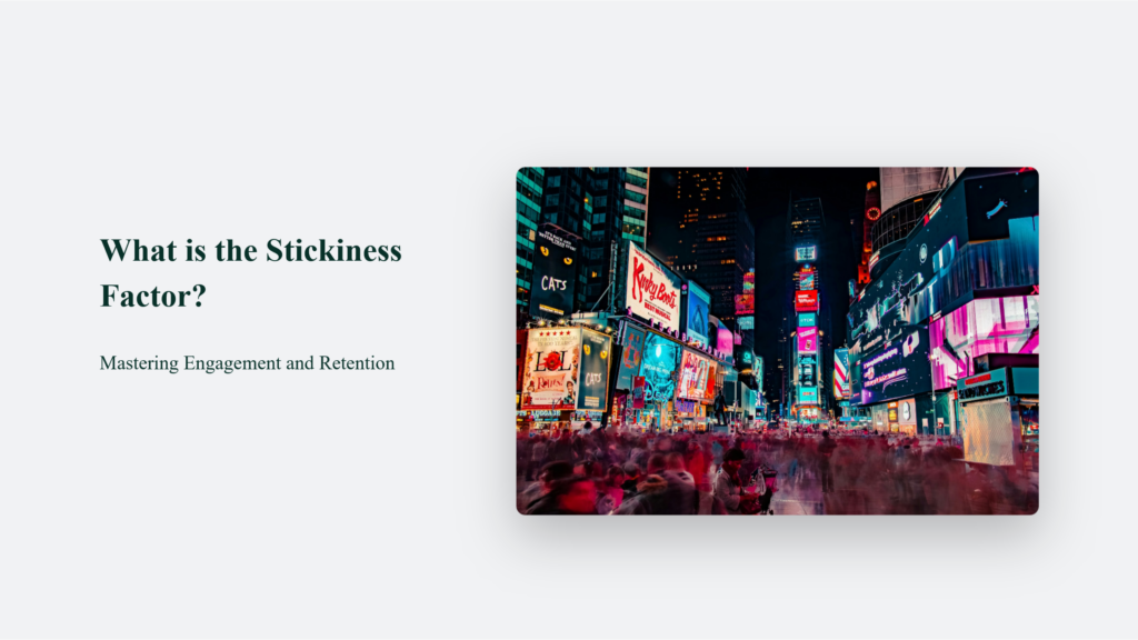 A Presentation Slide With A Bustling Times Square Scene And A Title About Stickiness Factor, Engagement, And Retention.