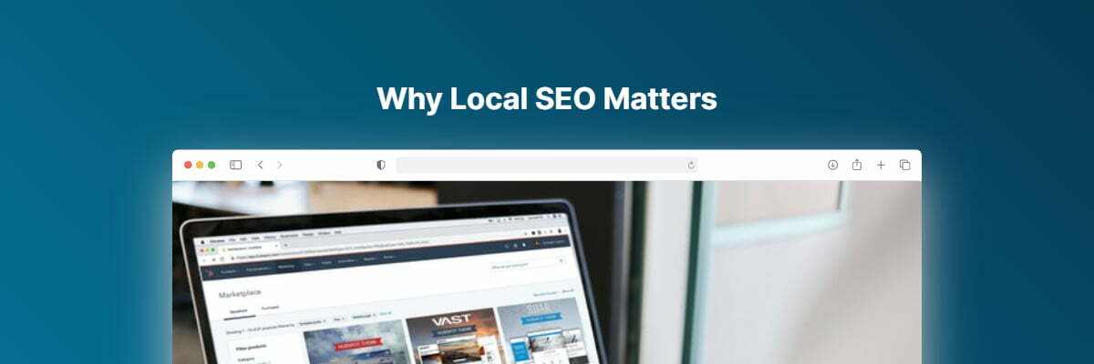 Why Local Seo Matters: Everything You Should Know To Boost Traffic In 2022 Why Local Seo Matters