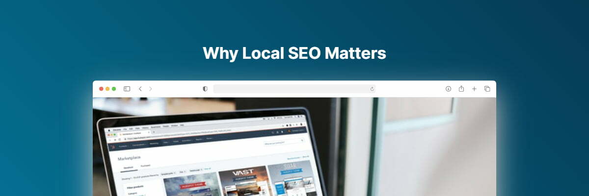 Why Local Seo Matters: Everything You Should Know To Boost Traffic In 2023 Why Local Seo Matters