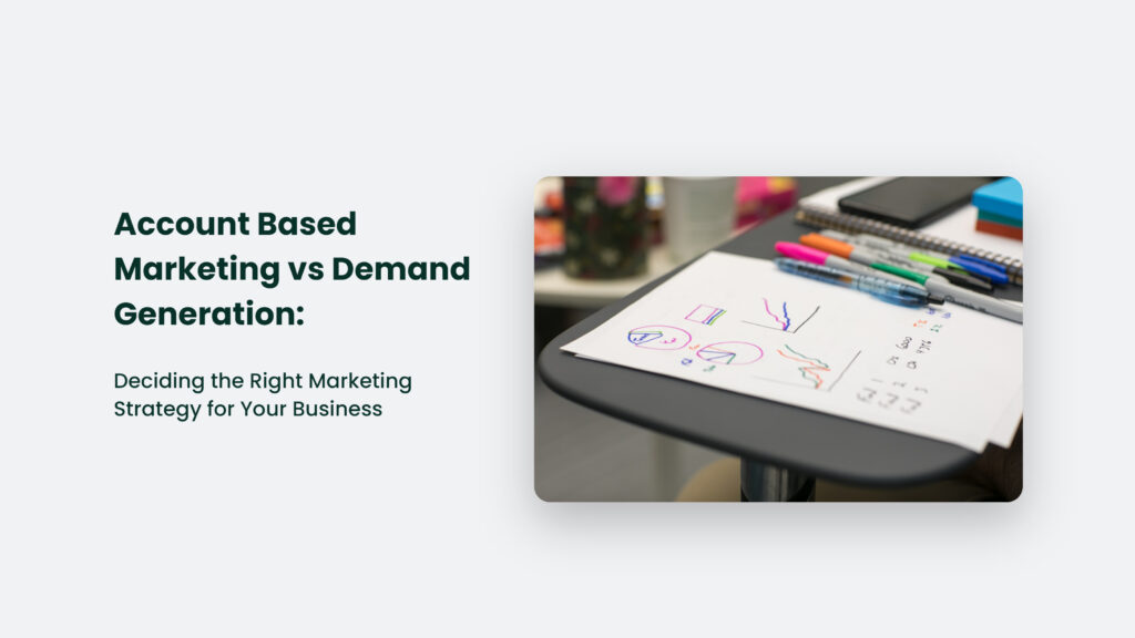 Account Based Marketing Vs Demand Generation: Deciding The Right Marketing Strategy For Your Business Account Based Marketing Vs Demand Generation