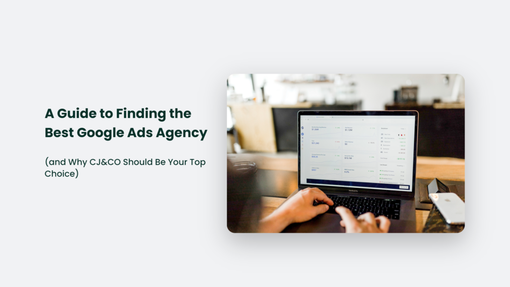 A Comprehensive Guide To Finding The Best Google Ads Agency.