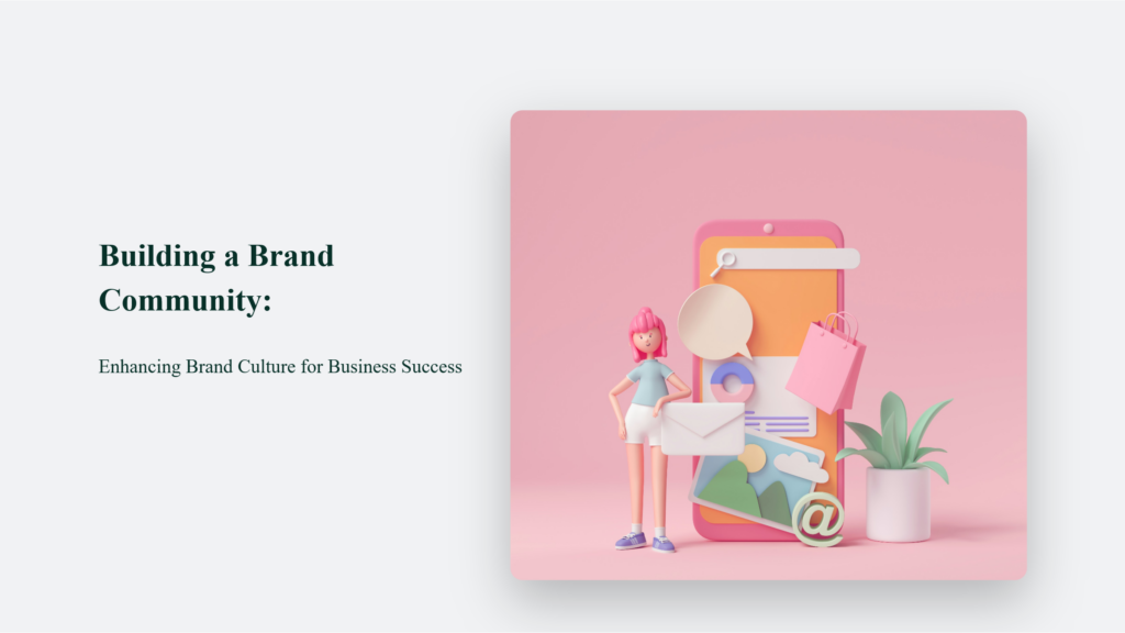 Building a Brand Community: Enhancing Brand Culture for Business Success Branding Blog