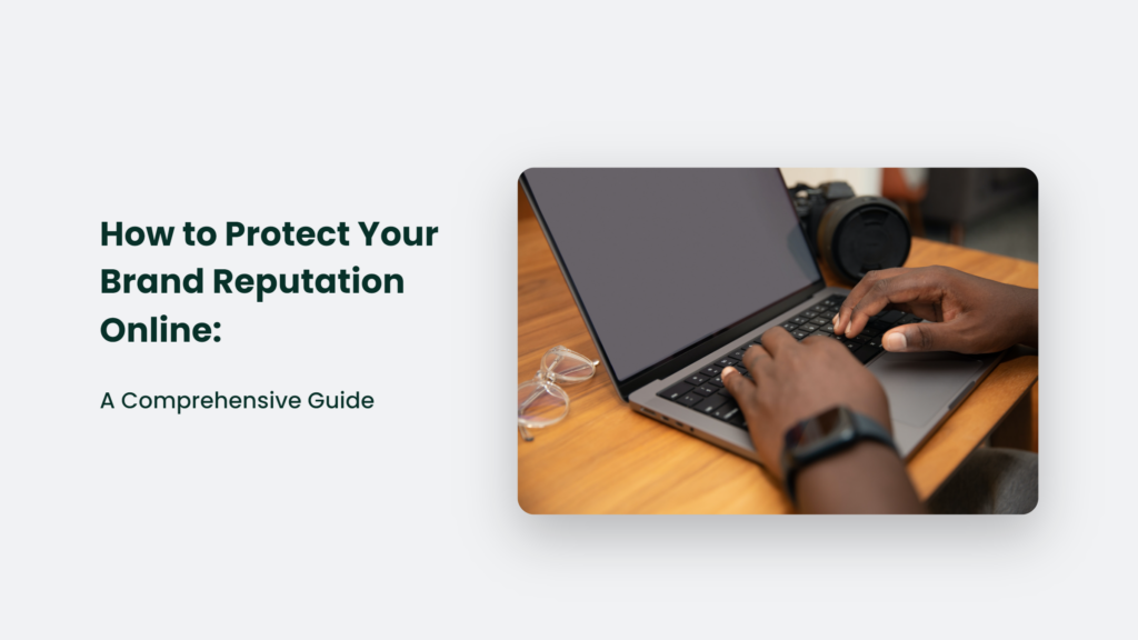 Learn Effective Strategies To Safeguard Your Brand Reputation From Potential Harm In The Vast Realm Of The Internet.