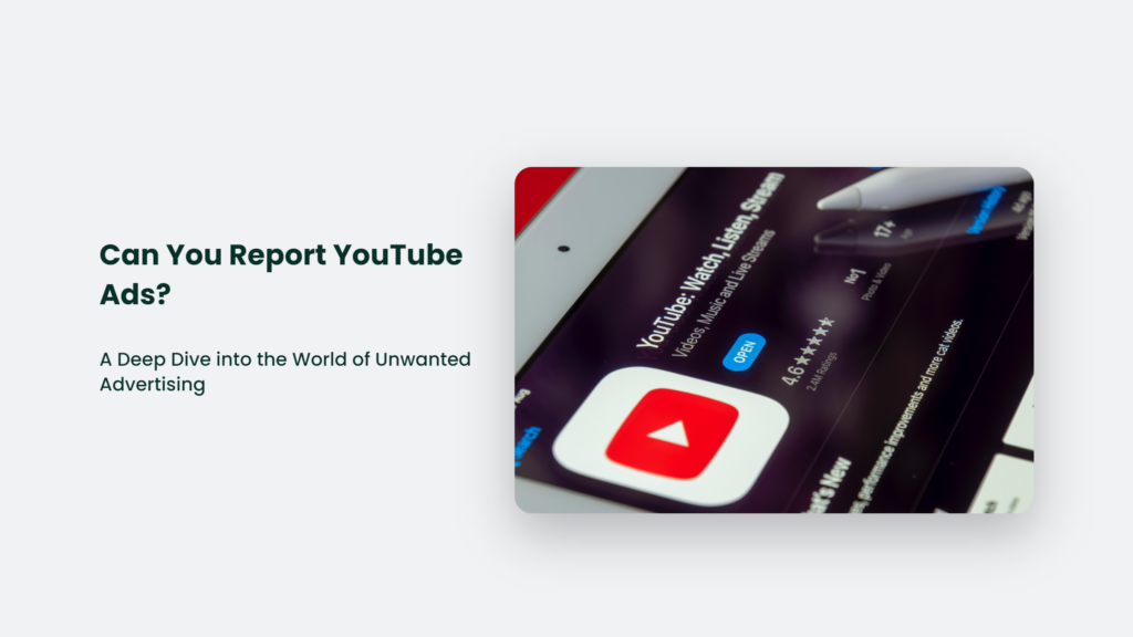 Can You Report YouTube Ads? A Deep Dive into the World of Unwanted Advertising YouTube Blog