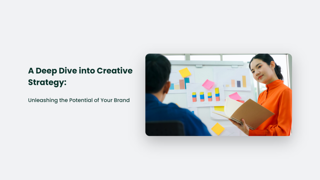 A Deep Dive Into Creative Strategy: Unleashing The Potential Of Your Brand Creative Strategy