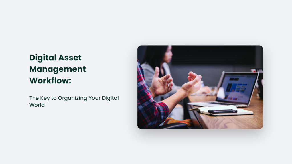 Digital Asset Management Workflow: The Key To Organizing Your Digital World Digital Asset Management Workflow
