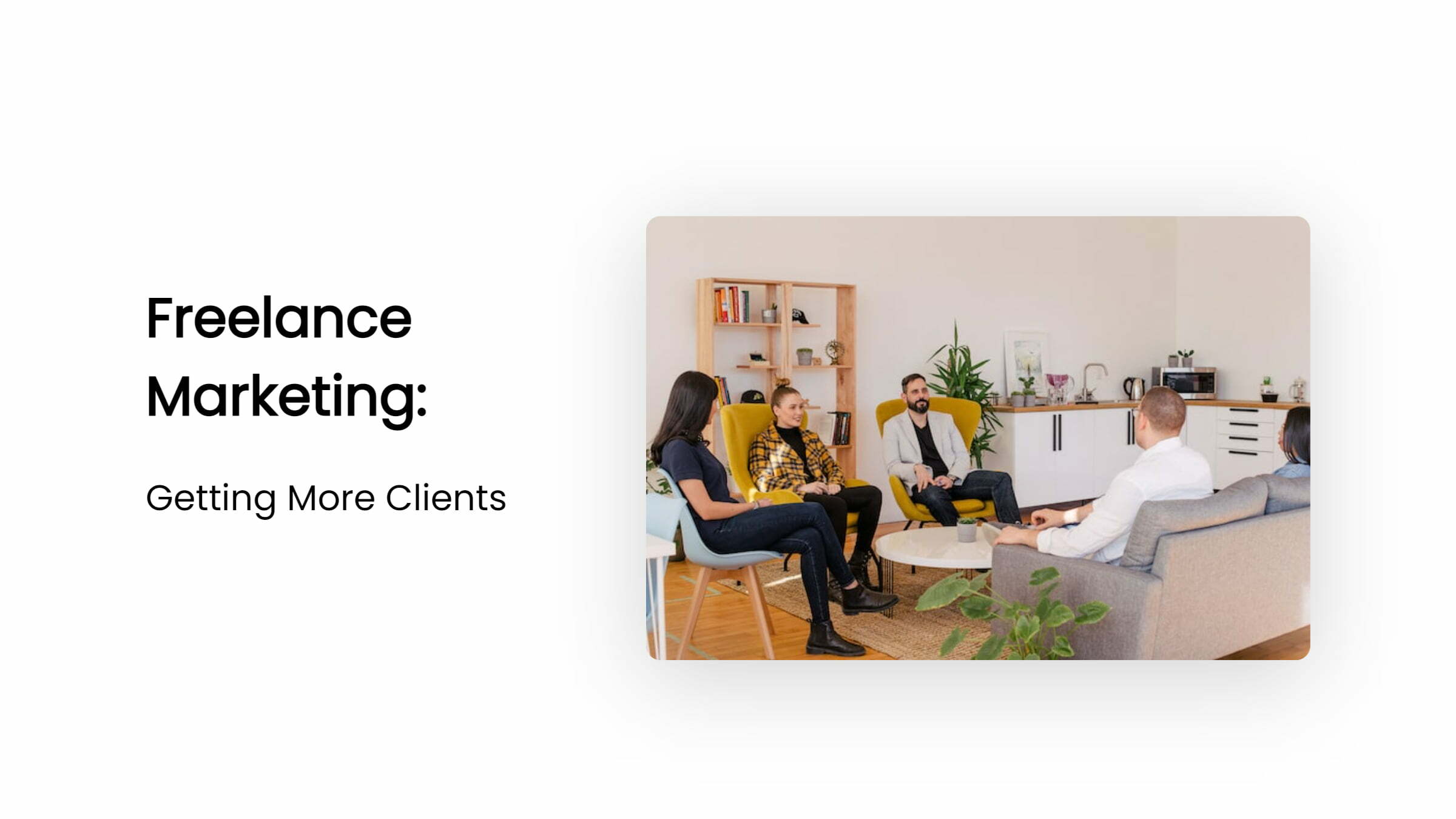 Freelance Marketing 101: The Ultimate Guide to Get More Clients