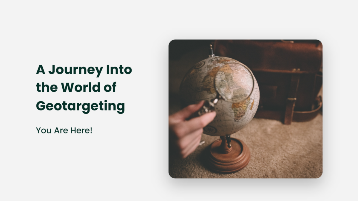 A Journey Into The World Of Geotargeting: You Are Here! A Journey Into ...