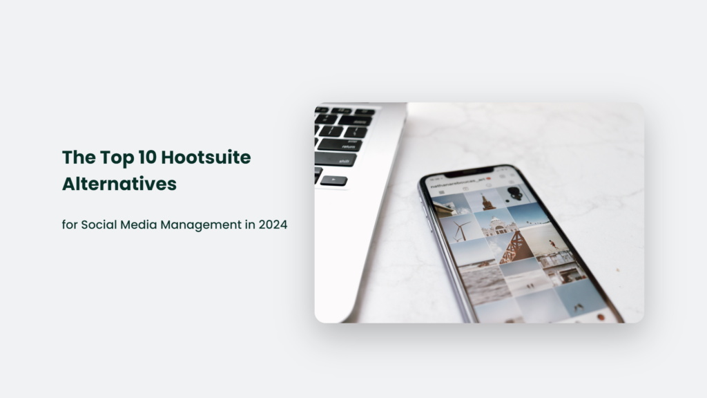 Discover The Top 10 Social Media Management Alternatives For Hootsuite.