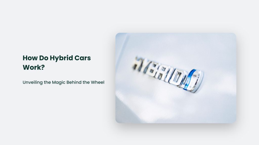 How Do Hybrid Cars Work? Unveiling The Magic Behind The Wheel How Do Hybrid Cars Work