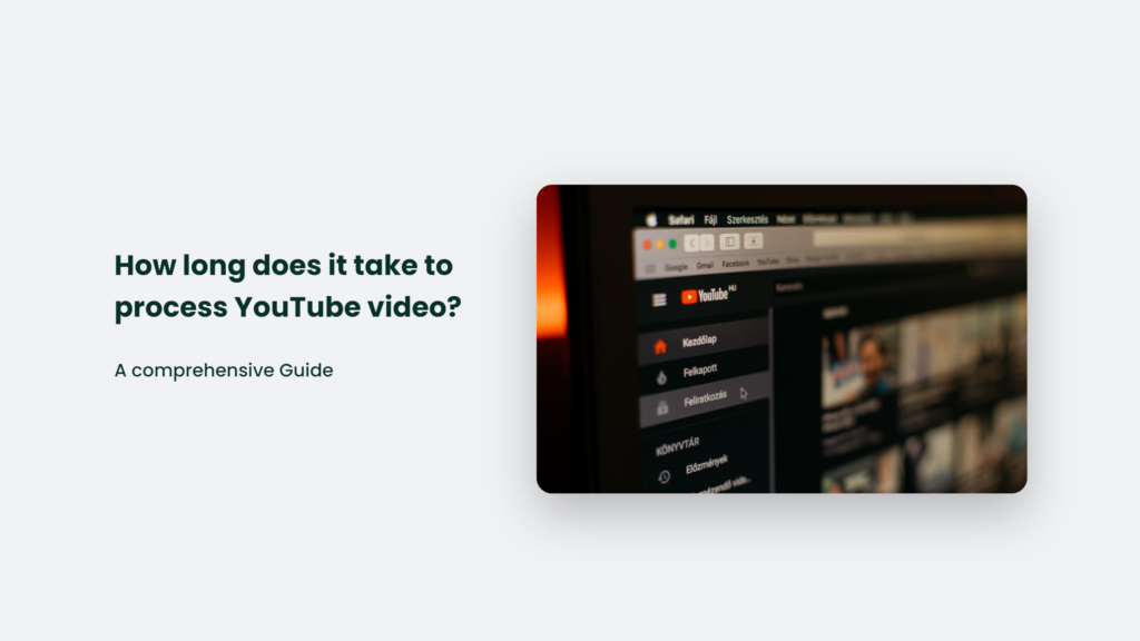 How Long Does It Take To Process Youtube Video